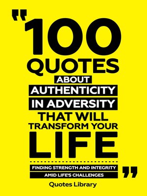 cover image of 100 Quotes About Authenticity In Adversity That Will Transform Your Life--Finding Strength and Integrity Amid Life's Challenges